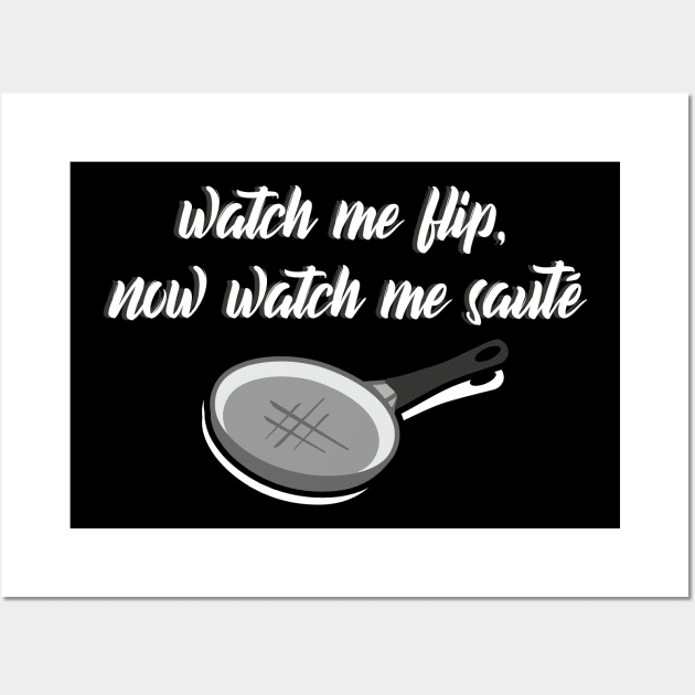 Watch Me Flip, Now Watch Me Saute Funny Chef Design Wall Art by teesbyfifi